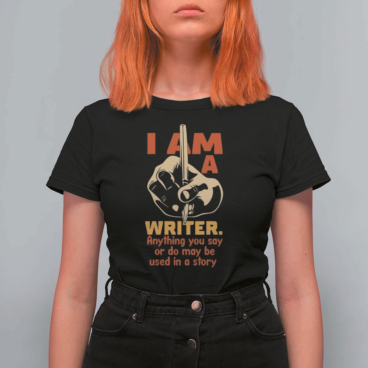 Funny Writer Sarcastic T Shirt For Women I Am A Writer Anything You Say Or Do May Be Used In A Story - Wonder Print Shop