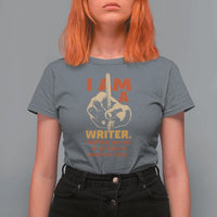 Funny Writer Sarcastic T Shirt For Women I Am A Writer Anything You Say Or Do May Be Used In A Story - Wonder Print Shop
