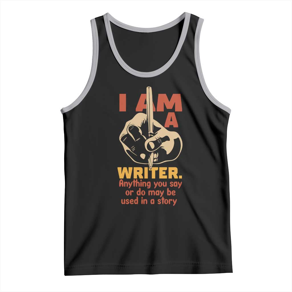 Funny Writer Sarcastic Tank Top I Am A Writer Anything You Say Or Do May Be Used In A Story - Wonder Print Shop