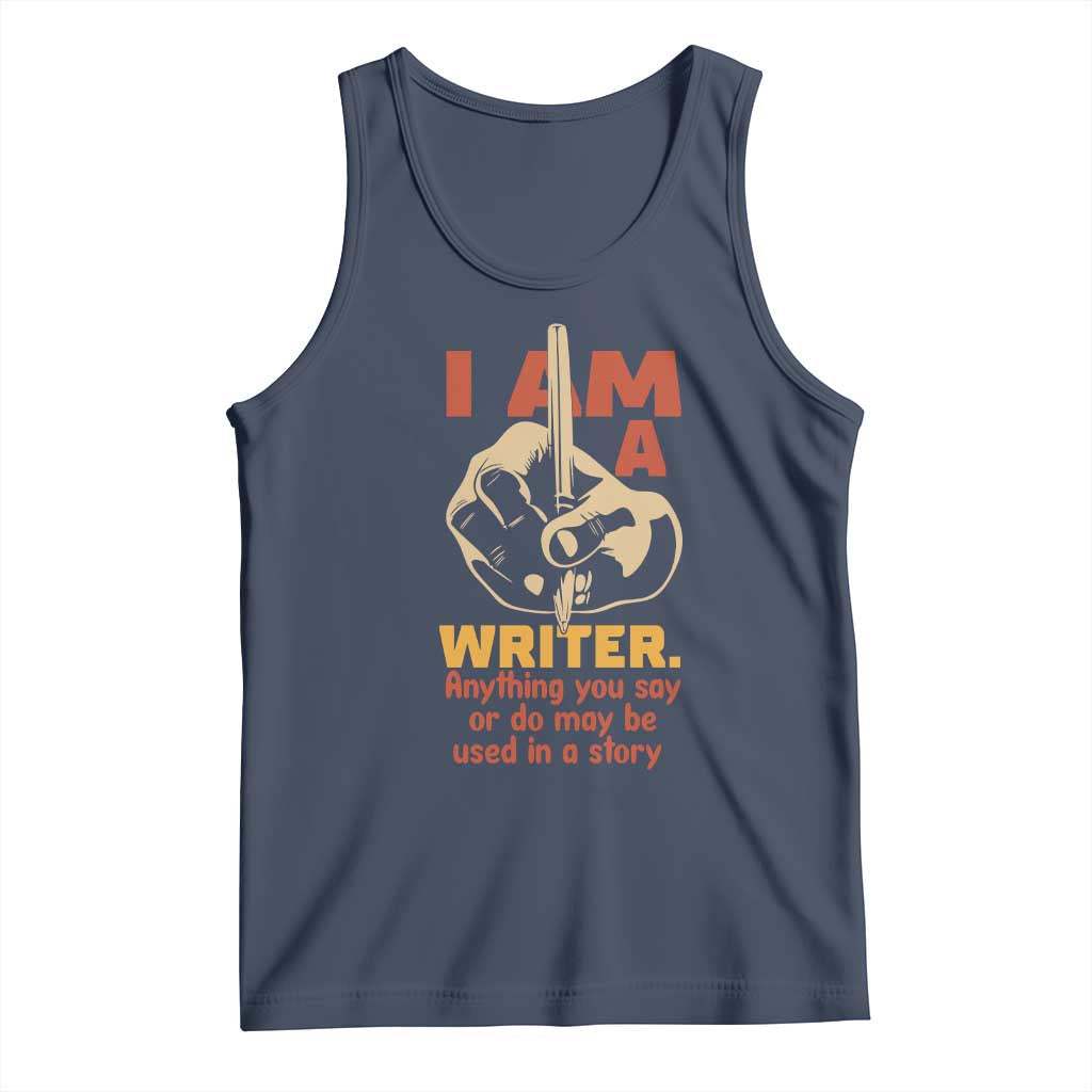 Funny Writer Sarcastic Tank Top I Am A Writer Anything You Say Or Do May Be Used In A Story - Wonder Print Shop