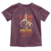 Funny Writer Sarcastic Toddler T Shirt I Am A Writer Anything You Say Or Do May Be Used In A Story - Wonder Print Shop