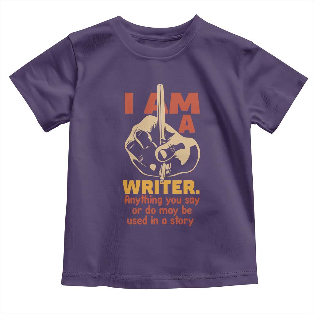 Funny Writer Sarcastic Toddler T Shirt I Am A Writer Anything You Say Or Do May Be Used In A Story - Wonder Print Shop