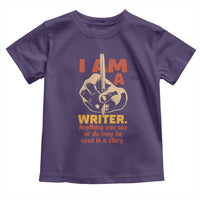 Funny Writer Sarcastic Toddler T Shirt I Am A Writer Anything You Say Or Do May Be Used In A Story - Wonder Print Shop