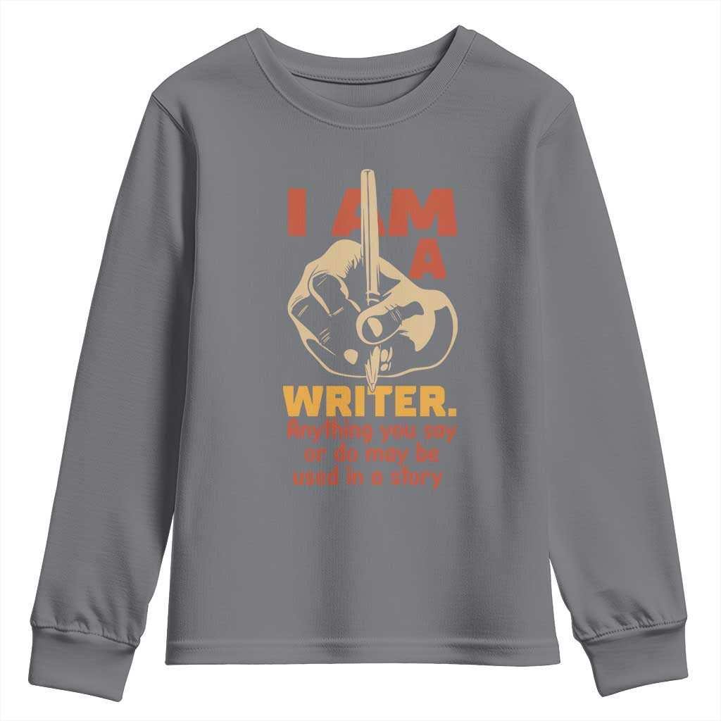 Funny Writer Sarcastic Youth Sweatshirt I Am A Writer Anything You Say Or Do May Be Used In A Story - Wonder Print Shop