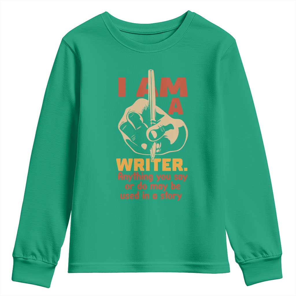 Funny Writer Sarcastic Youth Sweatshirt I Am A Writer Anything You Say Or Do May Be Used In A Story - Wonder Print Shop