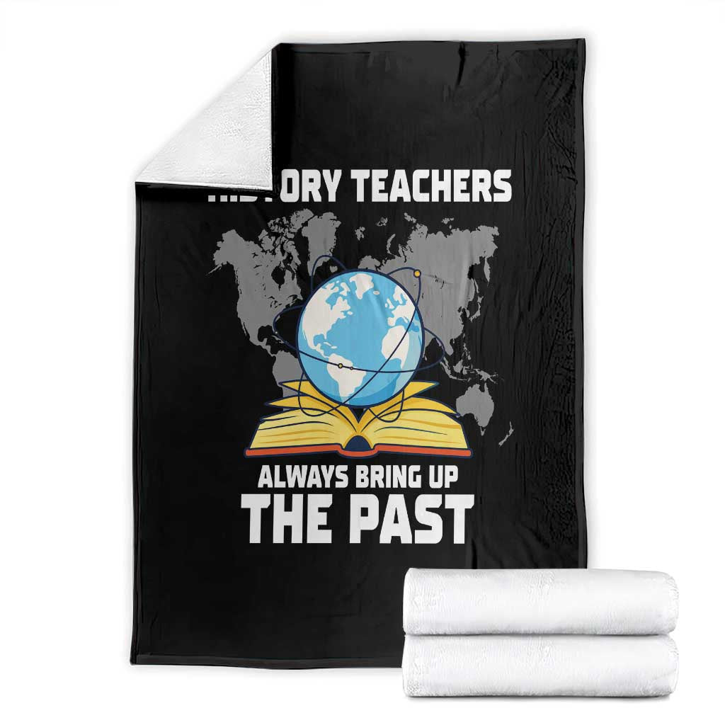 Funny History Teacher Throw Blanket Always Bring Up the Past - Wonder Print Shop