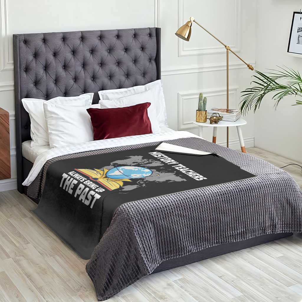Funny History Teacher Throw Blanket Always Bring Up the Past - Wonder Print Shop
