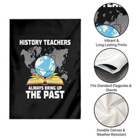 Funny History Teacher Garden Flag Always Bring Up the Past - Wonder Print Shop