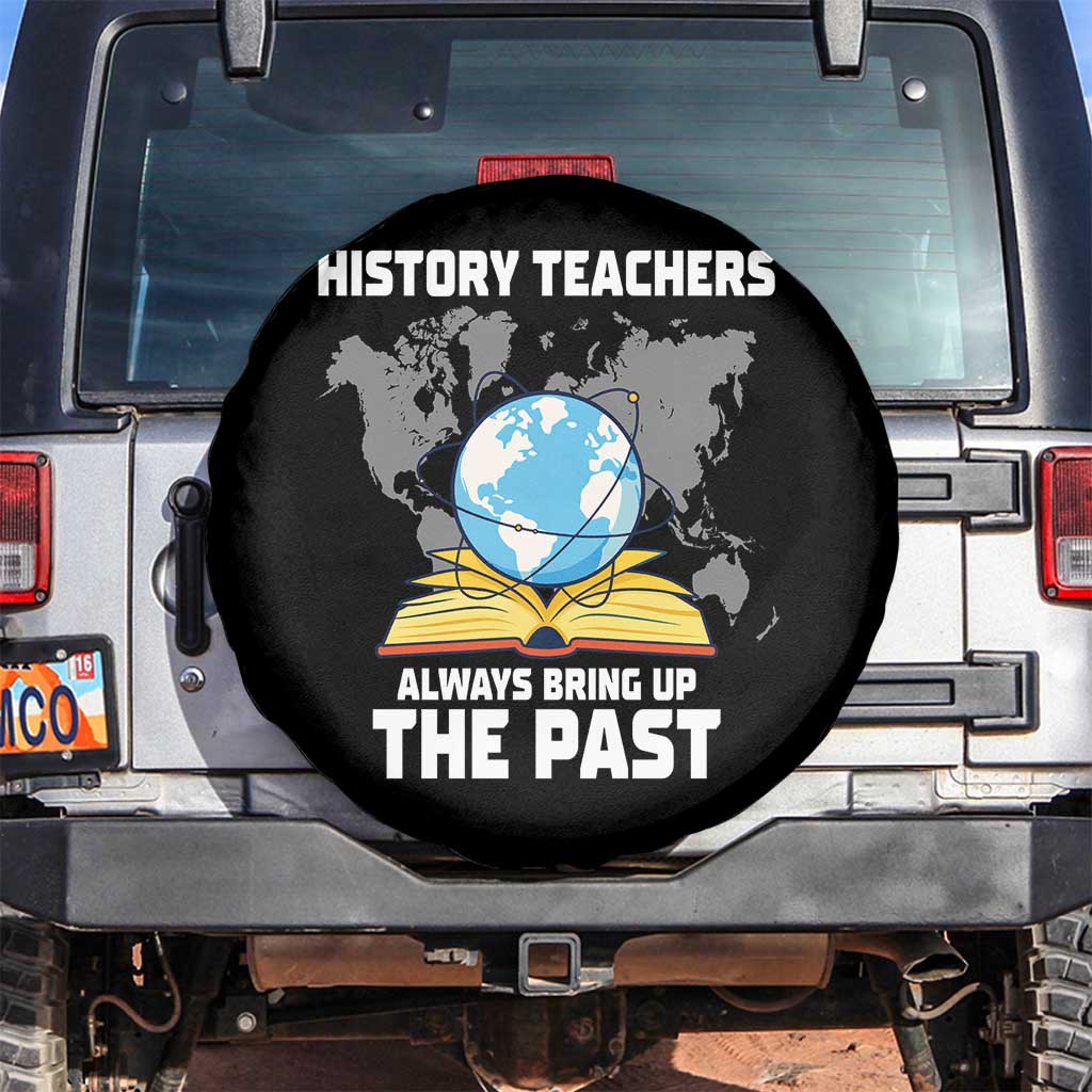 Funny History Teacher Spare Tire Cover Always Bring Up the Past - Wonder Print Shop