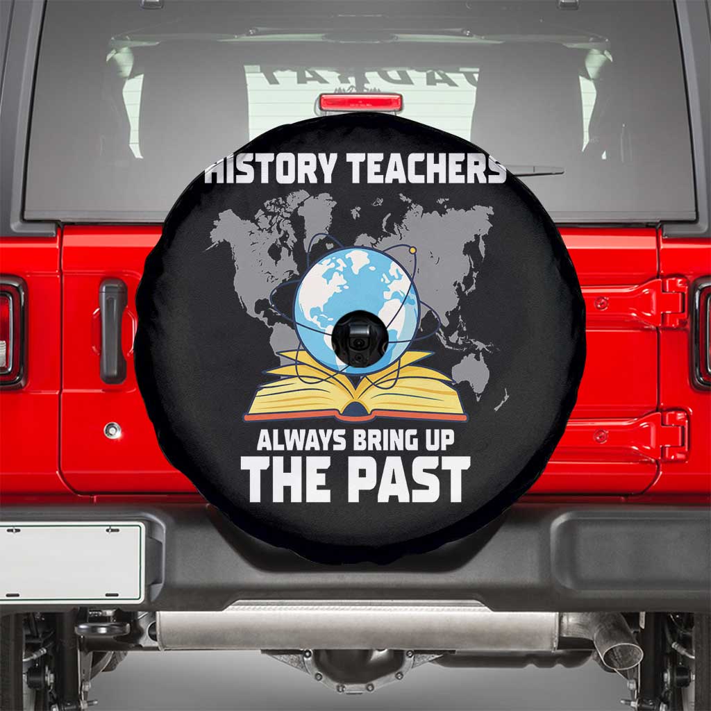 Funny History Teacher Spare Tire Cover Always Bring Up the Past - Wonder Print Shop