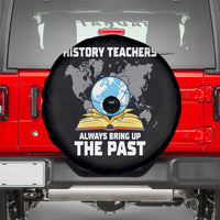 Funny History Teacher Spare Tire Cover Always Bring Up the Past - Wonder Print Shop