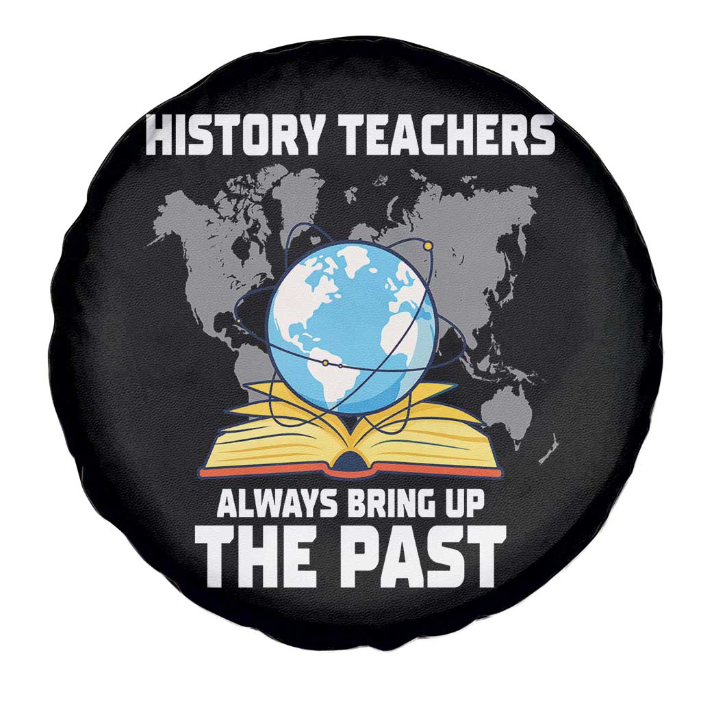 Funny History Teacher Spare Tire Cover Always Bring Up the Past - Wonder Print Shop