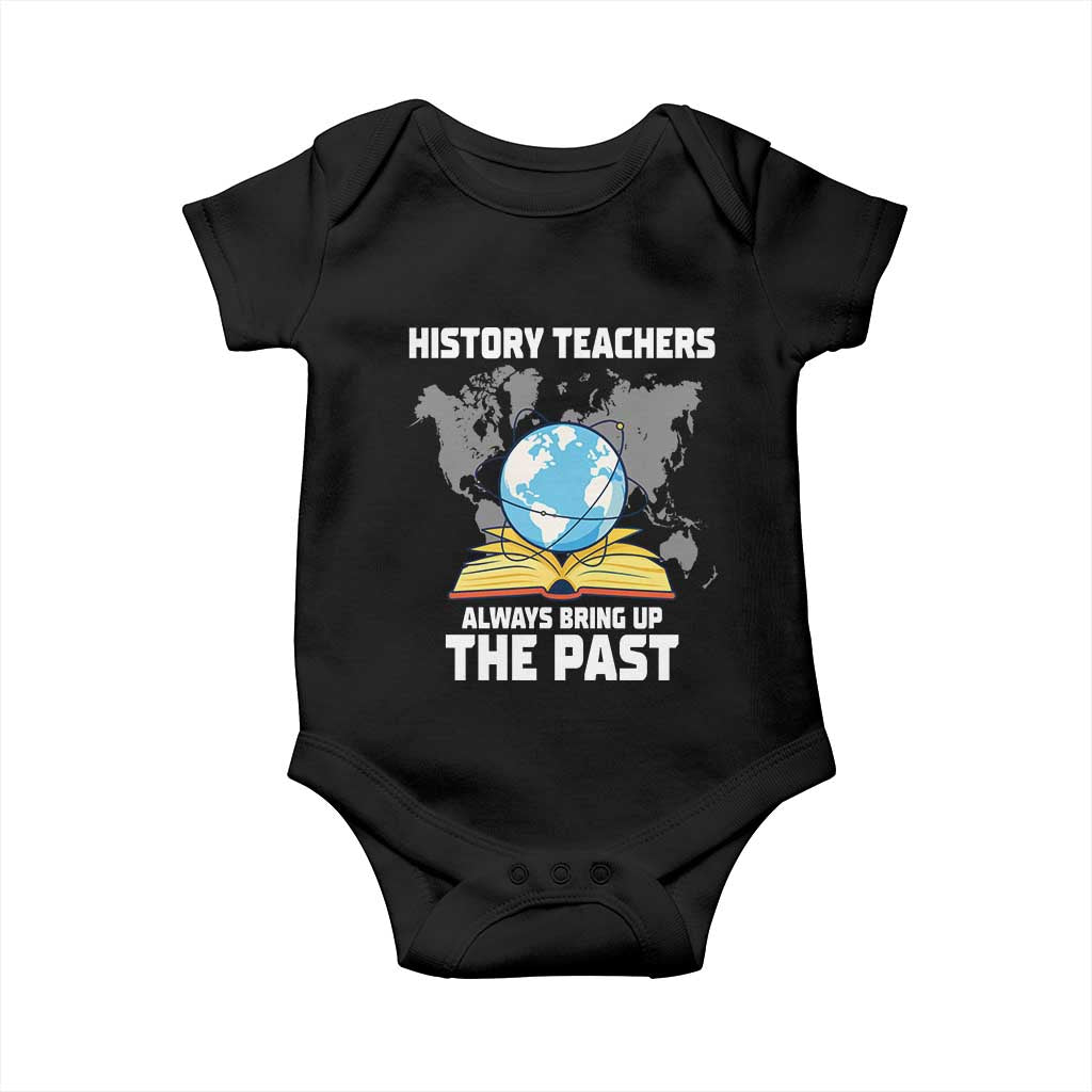 Funny History Teacher Baby Onesie Always Bring Up the Past - Wonder Print Shop