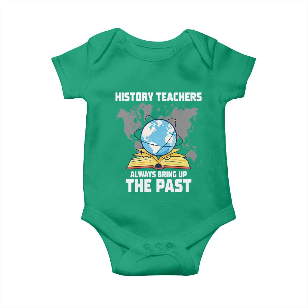Funny History Teacher Baby Onesie Always Bring Up the Past - Wonder Print Shop