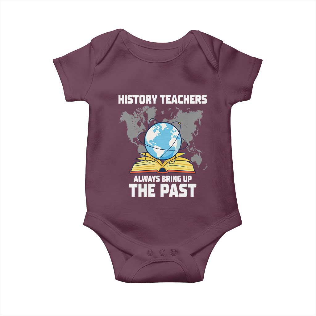 Funny History Teacher Baby Onesie Always Bring Up the Past - Wonder Print Shop