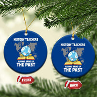 Funny History Teacher Ceramic Ornament Always Bring Up the Past - Wonder Print Shop