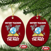 Funny History Teacher Ceramic Ornament Always Bring Up the Past - Wonder Print Shop
