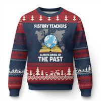 Funny History Teacher Ugly Christmas Sweater Always Bring Up the Past - Wonder Print Shop