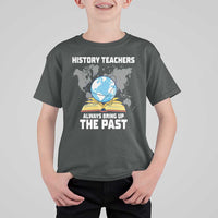 Funny History Teacher T Shirt For Kid Always Bring Up the Past - Wonder Print Shop