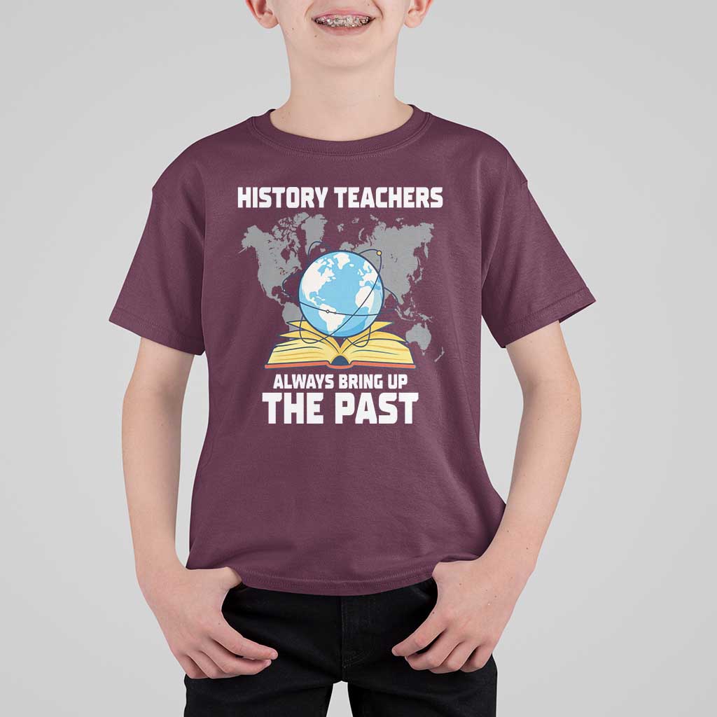 Funny History Teacher T Shirt For Kid Always Bring Up the Past - Wonder Print Shop