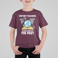 Funny History Teacher T Shirt For Kid Always Bring Up the Past - Wonder Print Shop
