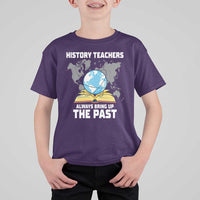 Funny History Teacher T Shirt For Kid Always Bring Up the Past - Wonder Print Shop