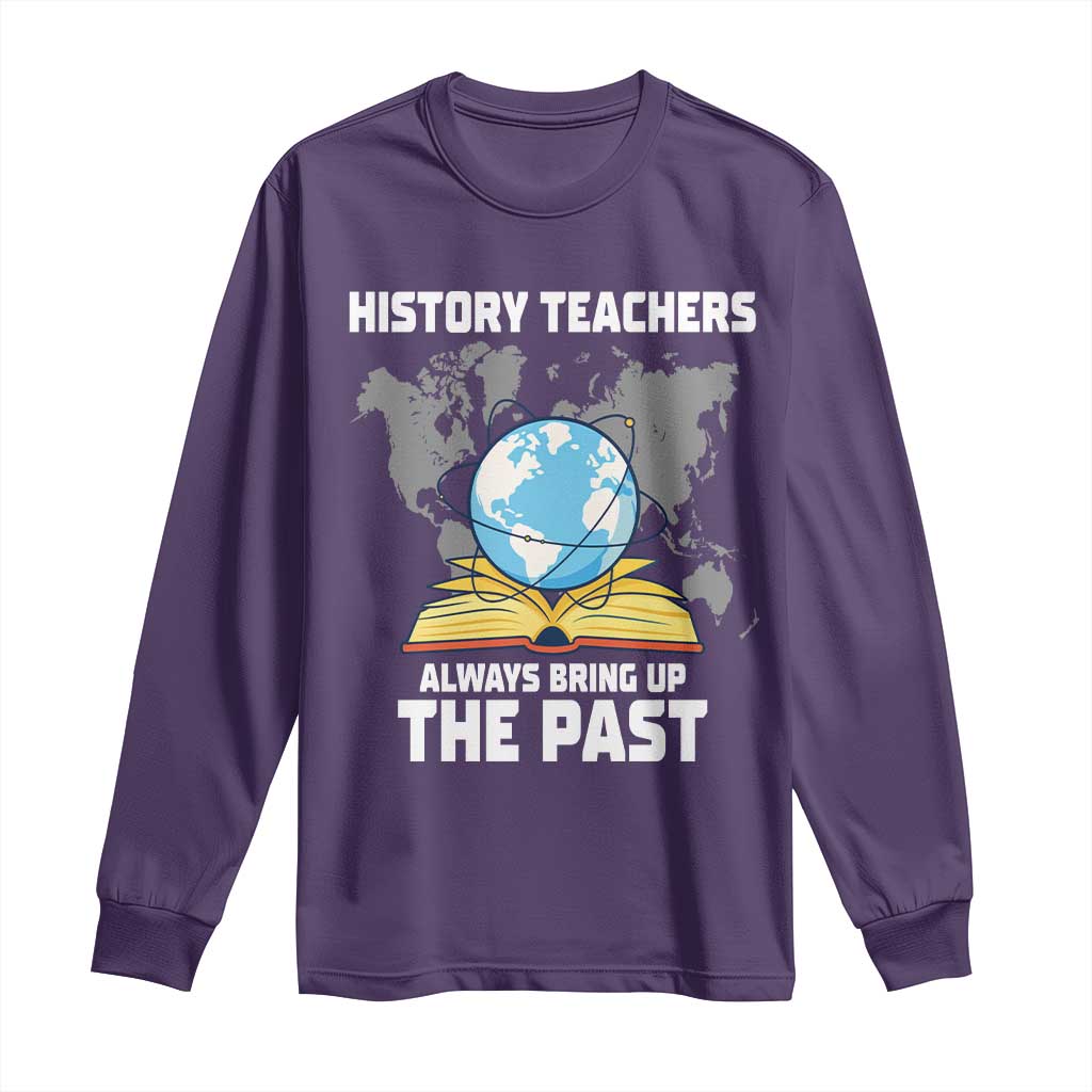 Funny History Teacher Long Sleeve Shirt Always Bring Up the Past - Wonder Print Shop
