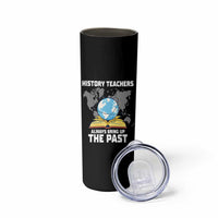Funny History Teacher Skinny Tumbler Always Bring Up the Past - Wonder Print Shop