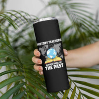 Funny History Teacher Skinny Tumbler Always Bring Up the Past - Wonder Print Shop
