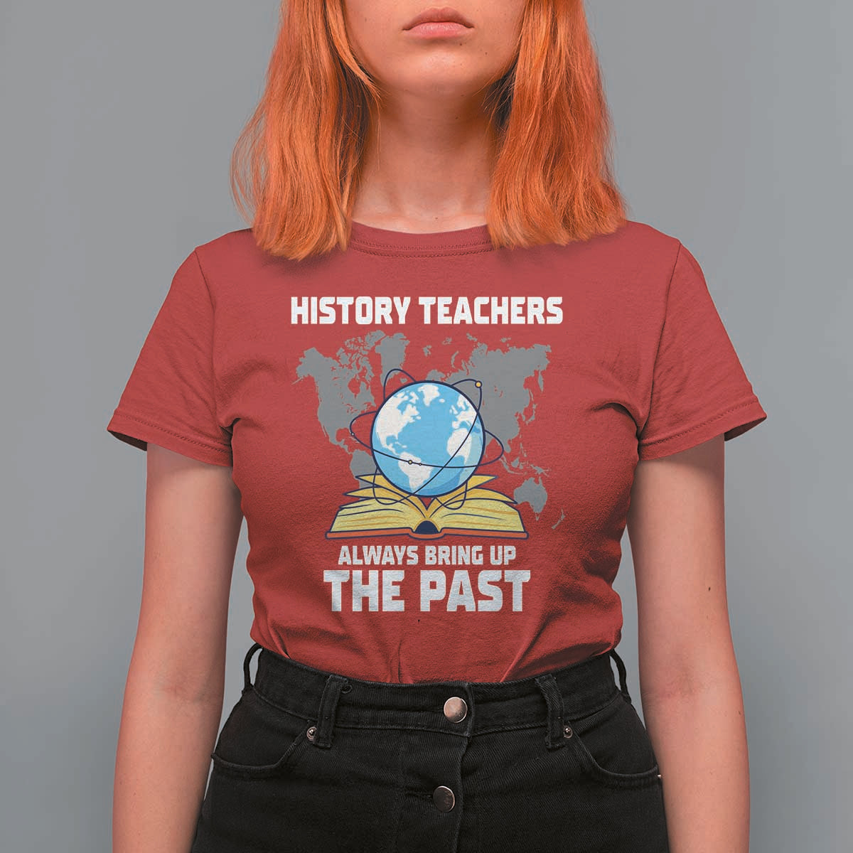 Funny History Teacher T Shirt For Women Always Bring Up the Past - Wonder Print Shop