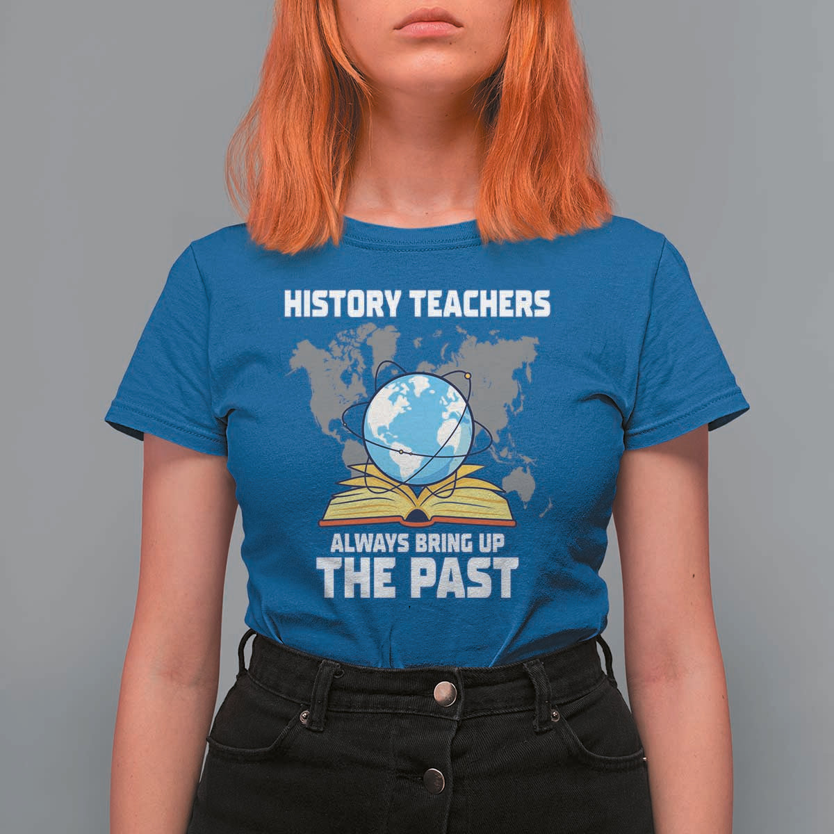 Funny History Teacher T Shirt For Women Always Bring Up the Past - Wonder Print Shop