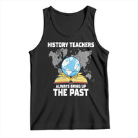 Funny History Teacher Tank Top Always Bring Up the Past - Wonder Print Shop