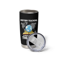 Funny History Teacher Tumbler Cup Always Bring Up the Past - Wonder Print Shop