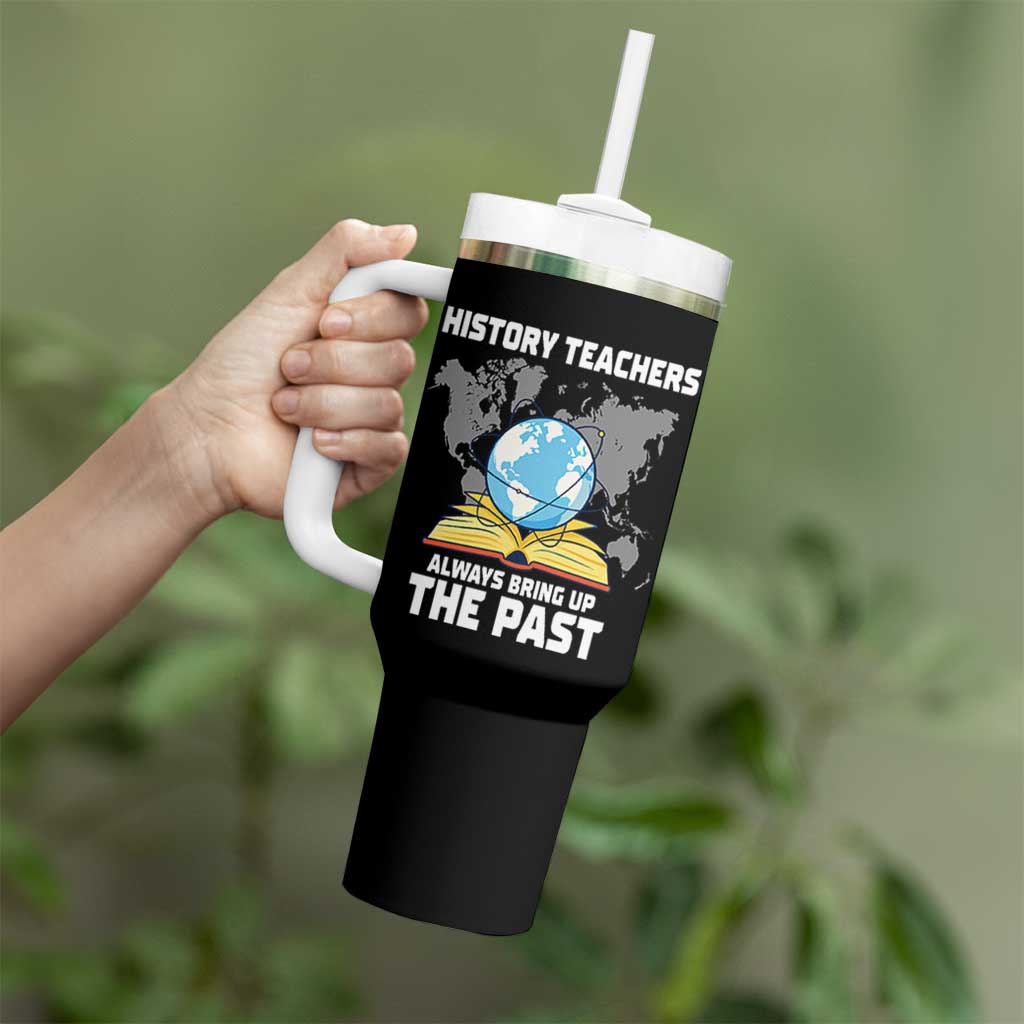 Funny History Teacher Tumbler With Handle Always Bring Up the Past - Wonder Print Shop