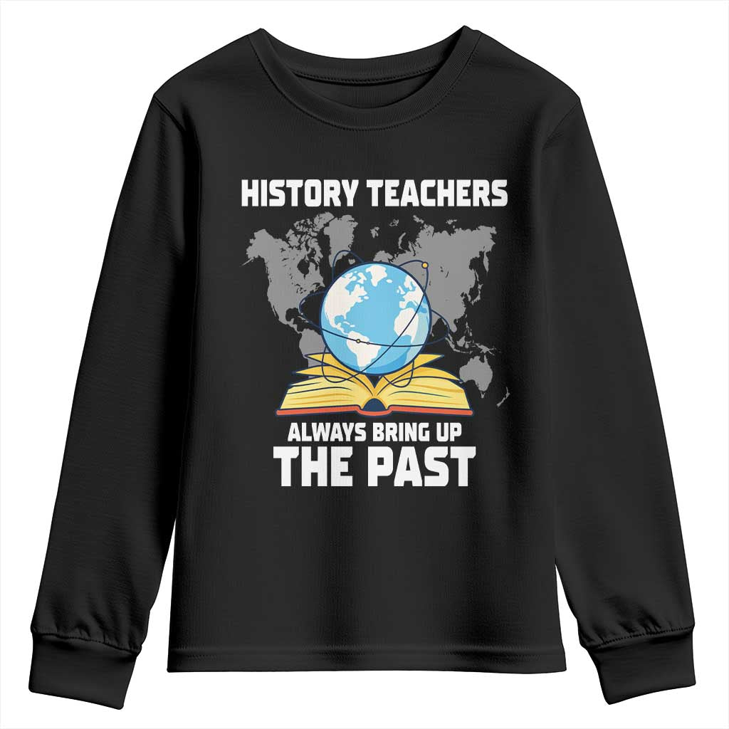 Funny History Teacher Youth Sweatshirt Always Bring Up the Past - Wonder Print Shop