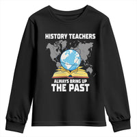 Funny History Teacher Youth Sweatshirt Always Bring Up the Past - Wonder Print Shop