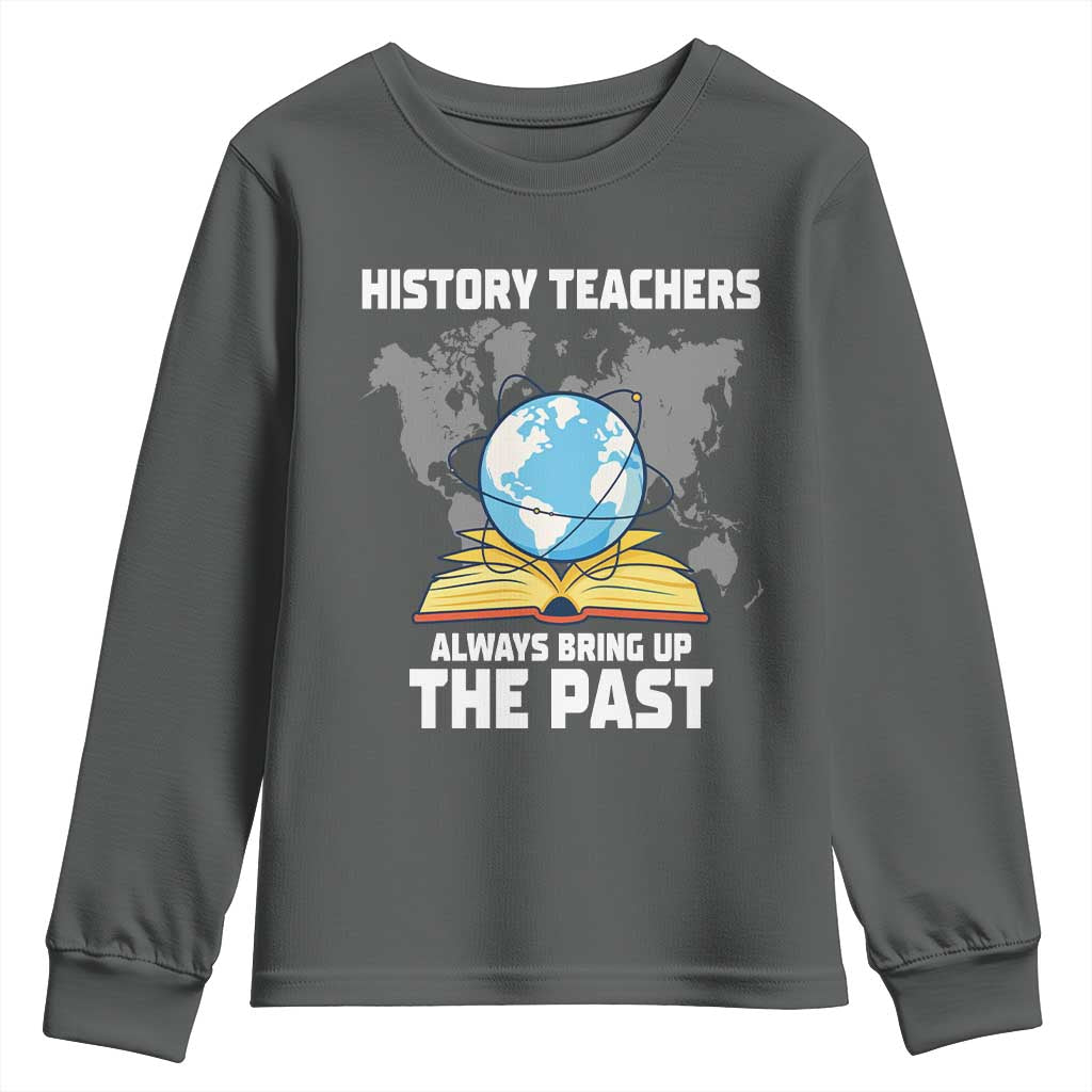 Funny History Teacher Youth Sweatshirt Always Bring Up the Past - Wonder Print Shop
