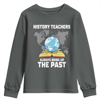 Funny History Teacher Youth Sweatshirt Always Bring Up the Past - Wonder Print Shop