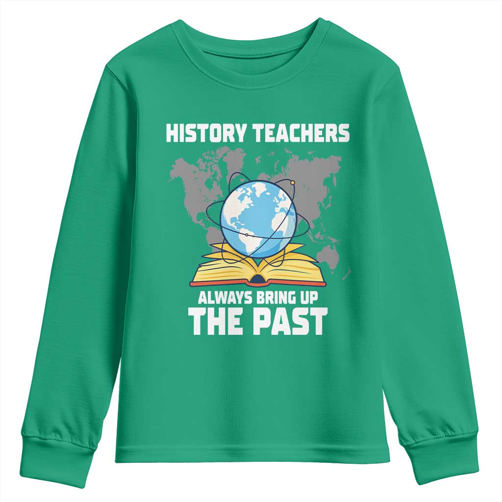 Funny History Teacher Youth Sweatshirt Always Bring Up the Past - Wonder Print Shop