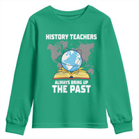 Funny History Teacher Youth Sweatshirt Always Bring Up the Past - Wonder Print Shop
