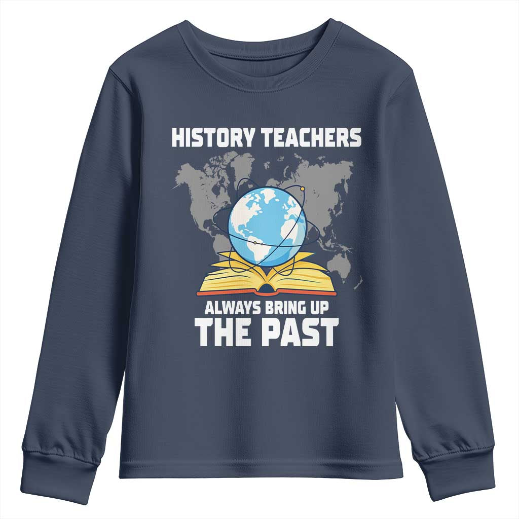 Funny History Teacher Youth Sweatshirt Always Bring Up the Past - Wonder Print Shop