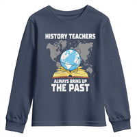 Funny History Teacher Youth Sweatshirt Always Bring Up the Past - Wonder Print Shop