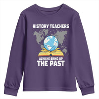 Funny History Teacher Youth Sweatshirt Always Bring Up the Past - Wonder Print Shop