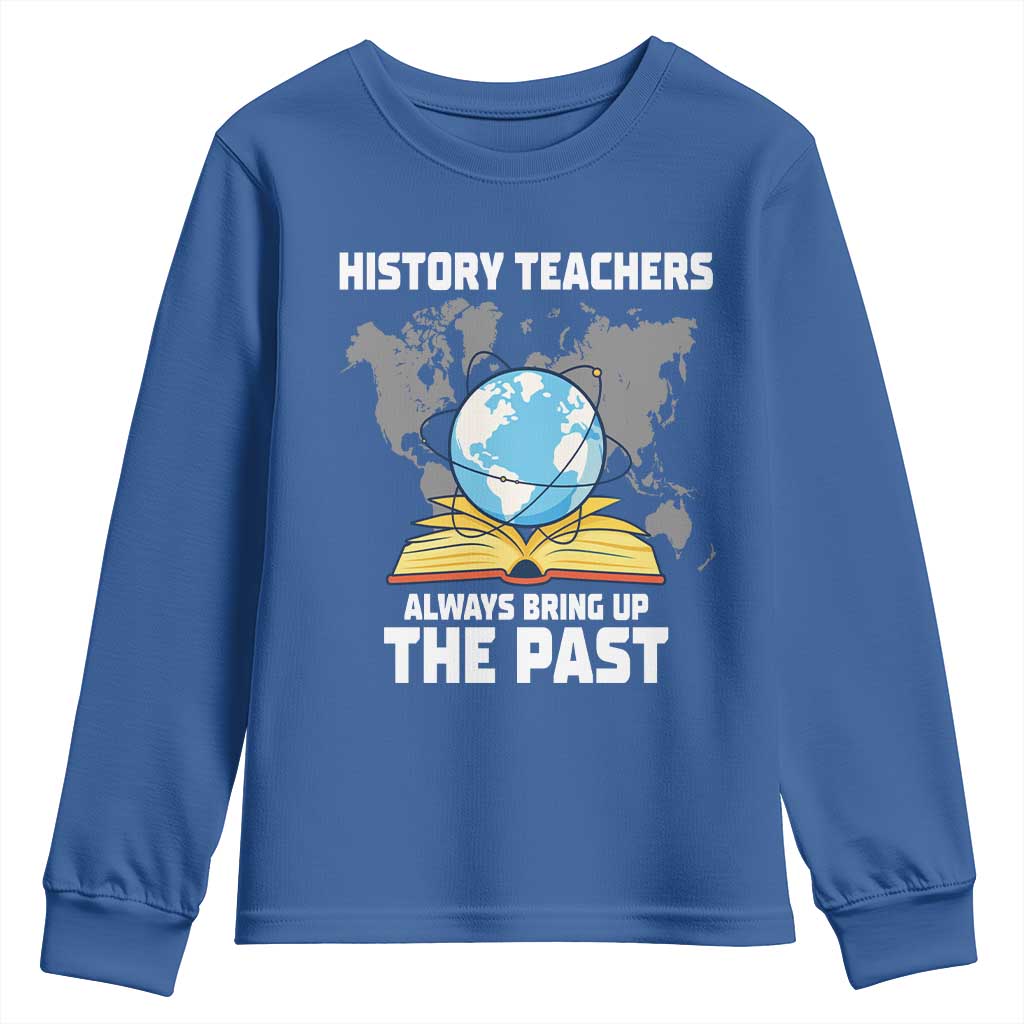 Funny History Teacher Youth Sweatshirt Always Bring Up the Past - Wonder Print Shop