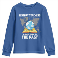 Funny History Teacher Youth Sweatshirt Always Bring Up the Past - Wonder Print Shop