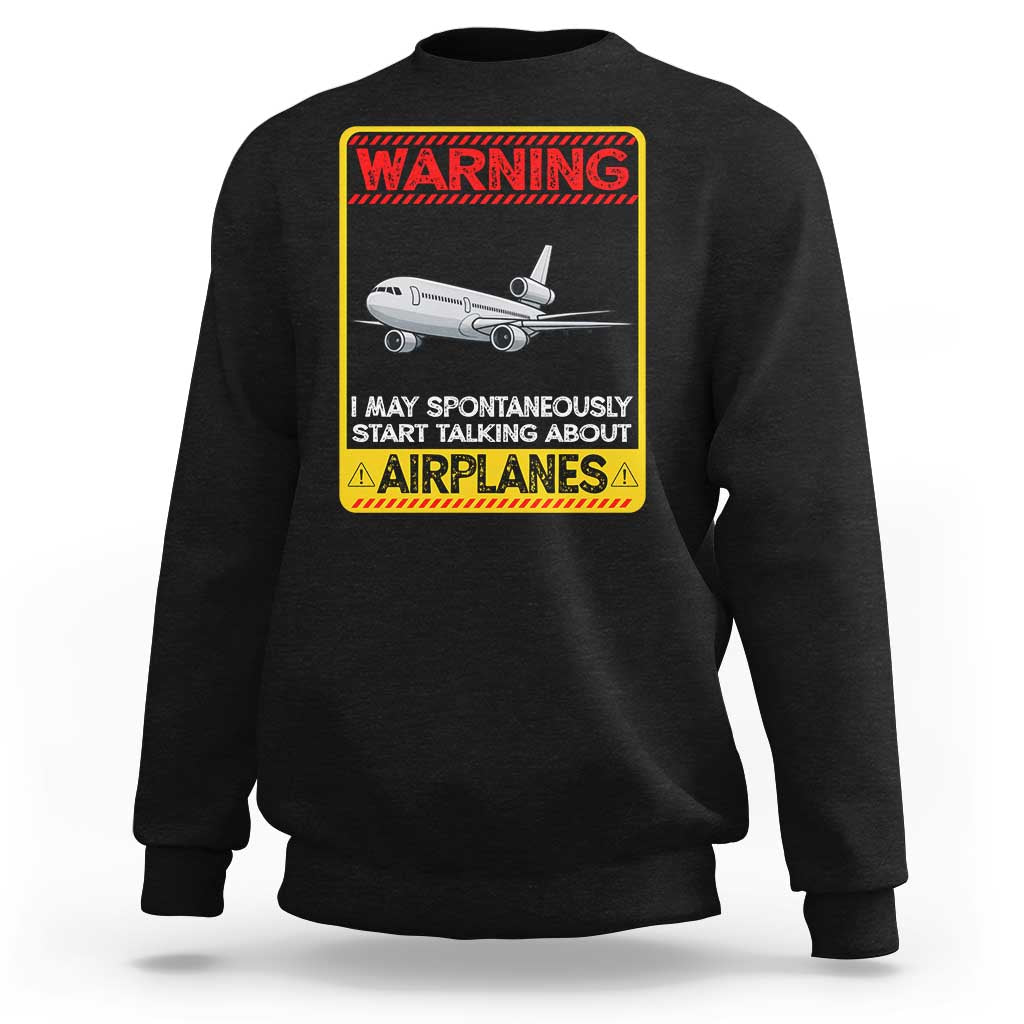Funny Pilot Sweatshirt Warning May Spontaneously Talk About Airplanes - Wonder Print Shop