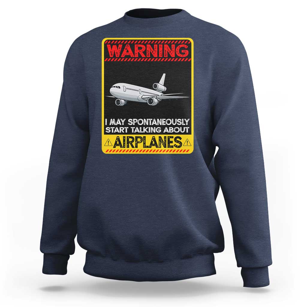 Funny Pilot Sweatshirt Warning May Spontaneously Talk About Airplanes - Wonder Print Shop