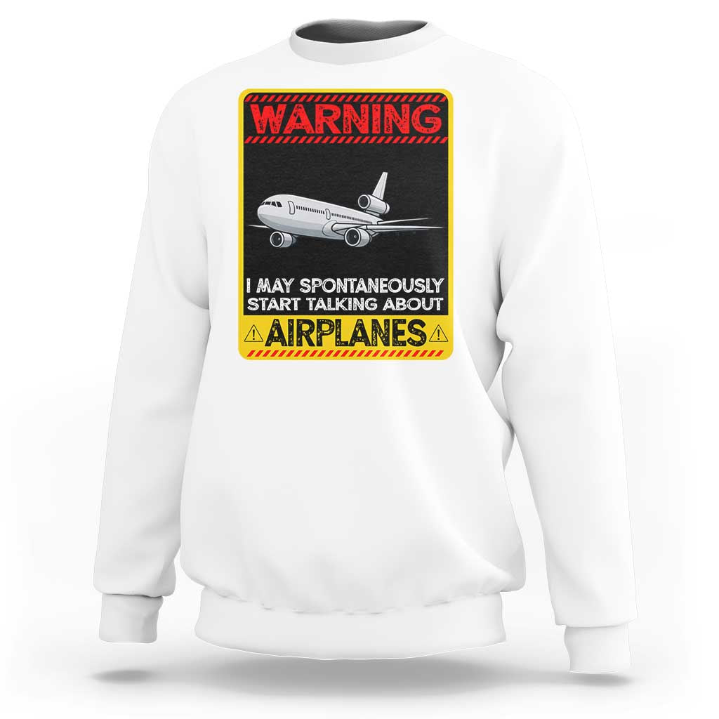 Funny Pilot Sweatshirt Warning May Spontaneously Talk About Airplanes - Wonder Print Shop