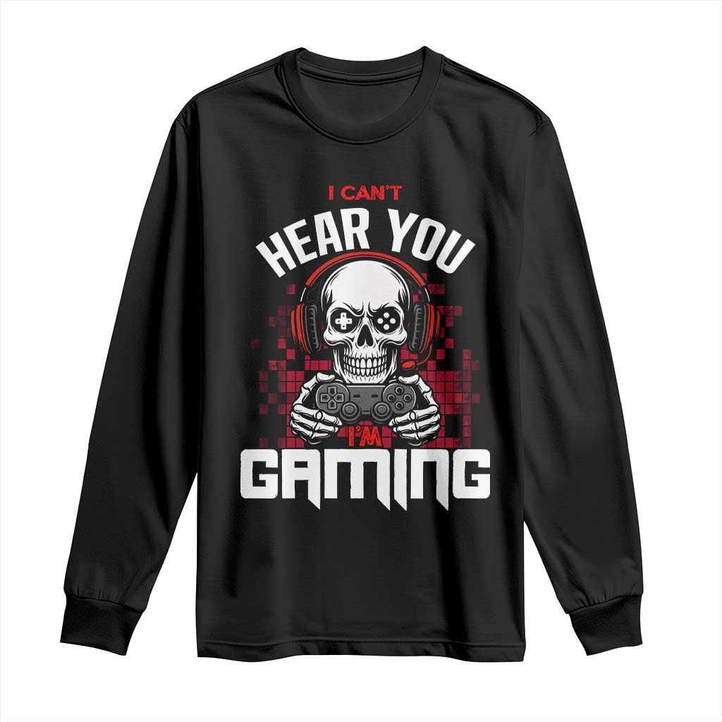 Funny Skeleton Gaming Long Sleeve Shirt Can Not Hear You I Am Gaming Video Game - Wonder Print Shop