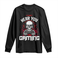 Funny Skeleton Gaming Long Sleeve Shirt Can Not Hear You I Am Gaming Video Game - Wonder Print Shop
